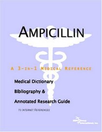 Ampicillin - A Medical Dictionary, Bibliography, and Annotated Research Guide to Internet References