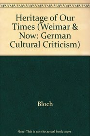Heritage of Our Times (Weimar and Now : German Cultural Criticism)