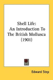 Shell Life: An Introduction To The British Mollusca (1901)