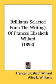 Brilliants Selected From The Writings Of Frances Elizabeth Willard (1893)