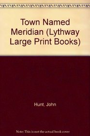 Town Named Meridian (Lythway Large Print Books)