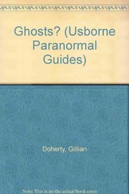 Ghosts? The Evidence And The Arguments (Usborne Paranormal Guides)