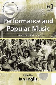 Performance And Popular Music: History, Place And Time (Ashgate Popular and Folk Music Series) (Ashgate Popular and Folk Music Series) (Ashgate Popular and Folk Music Series)