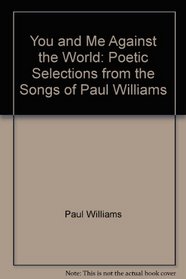 You and me against the world: Poetic selections from the songs of Paul Williams