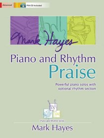 Mark Hayes: Piano and Rhythm Praise: Powerful piano solos with optional rhythm section (Sacred Piano, Piano, Performance/Accompaniment CD)