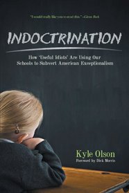 Indoctrination: How 'Useful Idiots' Are Using Our Schools to Subvert American Exceptionalism