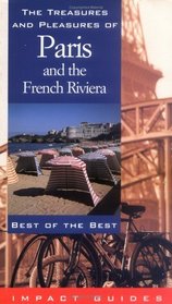 The Treasures and Pleasures of Paris and the French Riviera: Best of the Best (Impact Guides)