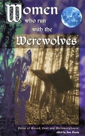 Women Who Run With the Werewolves: Tales of Blood, Lust and Metamorphosis