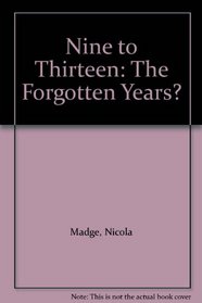 Nine to Thirteen: The Forgotten Years?