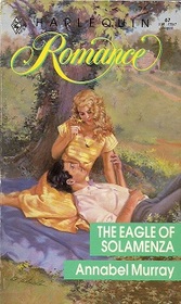 The Eagle of Solamenza (Harlequin Romance, No 67)