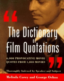 The Dictionary of Film Quotations : 6,000 Provocative Movie Quotes from 1,000 Movies