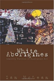 White Aborigines: Identity Politics in Australian Art