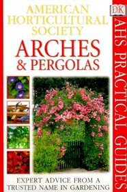 American Horticultural Society Practical Guides: Arches Pergolas