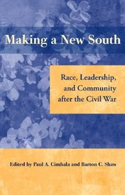 Making a New South: Race, Leadership, and Community after the Civil War (New Perspectives on the History of the South)