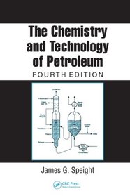 The Chemistry and Technology of Petroleum, FOURTH EDITION (Chemical Industries)