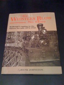 The Whistles Blow No More: Railroad Logging in the Sierra Nevada 1874-1942 (Railroads)