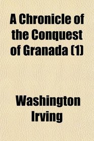 A Chronicle of the Conquest of Granada (1)