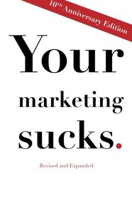Your Marketing Sucks: 10th Anniversary Edition