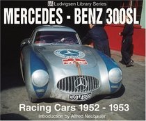Mercedes-Benz 300Sl Racing Cars 1952-1953: Racing Cars, 1952-1953 (Ludvigsen Library Series)