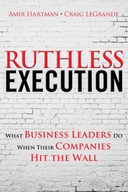 Ruthless Execution: How Business Leaders Manage Through Turbulent Times (2nd Edition)