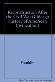 Reconstruction after the Civil War (The Chicago History of American Civilization)