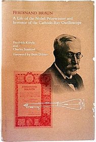 Ferdinand Braun : A Life of the Nobel Prizewinner and Inventor of the Cathode-Ray Oscilloscope