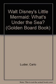 Walt Disney's Little Mermaid: What's Under the Sea? (Golden Board Book)