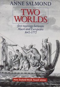 Two Worlds: First Meetings Between Maori and European 1642-1772