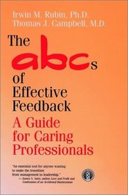 The ABCs of Effective Feedback : A Guide for Caring Professionals (Jossey Bass/Aha Press Series)