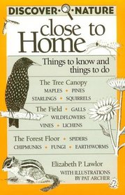 Discover Nature Close to Home: Things to Know and Things to Do (Discover Nature Series)