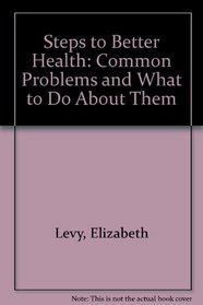 Steps to Better Health: Common Problems and What to Do About Them (A Reward book)
