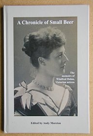 A Chronicle of Small Beer: The Memoirs of Winifred Dolan, Victorian Actress