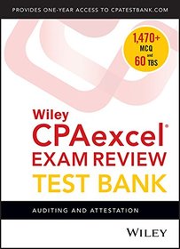 Wiley CPAexcel Exam Review 2018 Test Bank: Auditing and Attestation (1-year access)