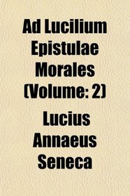 Ad Lucilium Epistulae Morales (Volume: 2)