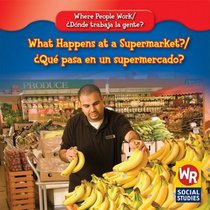 What Happens at a Supermarket?/ Que Pasa En Un Supermercado? (Where People Work/ Donde Trabaja La Gente?)