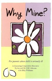 Why Mine? For Parents Whose Child Is Seriously Ill
