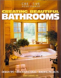 Creating Beautiful Bathrooms : Design Tips, Remodeling Ideas, Building Projects