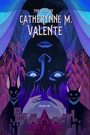 The Best of Catherynne M. Valente (1)
