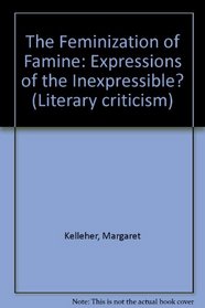 The Feminization of Famine: Representations of Women in Famine Naratives (Literary criticism)