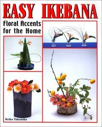 Easy Ikebana: Floral Accents for the Home