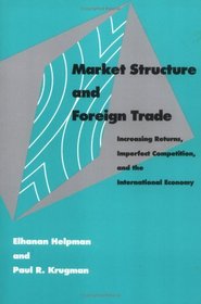 Market Structure and Foreign Trade: Increasing Returns, Imperfect Competition, and the International Economy