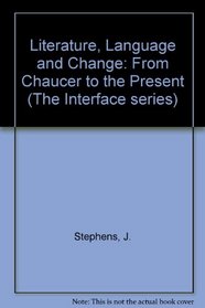 Literature, Language and Change: From Chaucer to the Present (The Interface series)