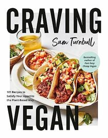 Craving Vegan: 101 Recipes to Satisfy Your Appetite the Plant-Based Way