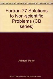 Fortran 77 Solutions to Non-scientific Problems (CB series)
