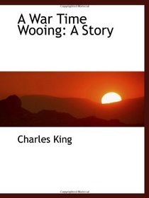 A War Time Wooing: A Story
