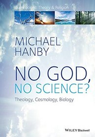 No God, No Science: Theology, Cosmology, Biology (Illuminations: Theory & Religion)