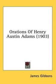 Orations Of Henry Austin Adams (1903)