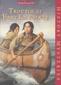 Trouble at Fort Lapointe (American Girl History Mysteries)