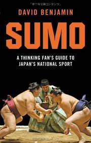 Sumo: A Thinking Fan's Guide to Japan's National Sport (Tuttle Classics of Japanese Literature)