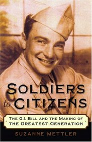 Soldiers To Citizens: The G.I. Bill And The Making Of The Greatest Generation